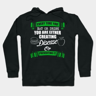 Every time You Eat Or Drink You Are Either Creating Disease Or Preventing It Hoodie